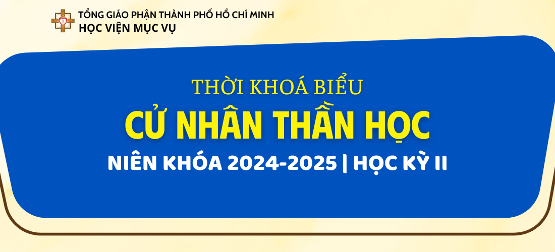 LỊCH SINH HOẠT VÀ THỜI KHOÁ BIỂU - CỬ NHÂN THẦN HỌC (HK 2, NK 2024-2025)